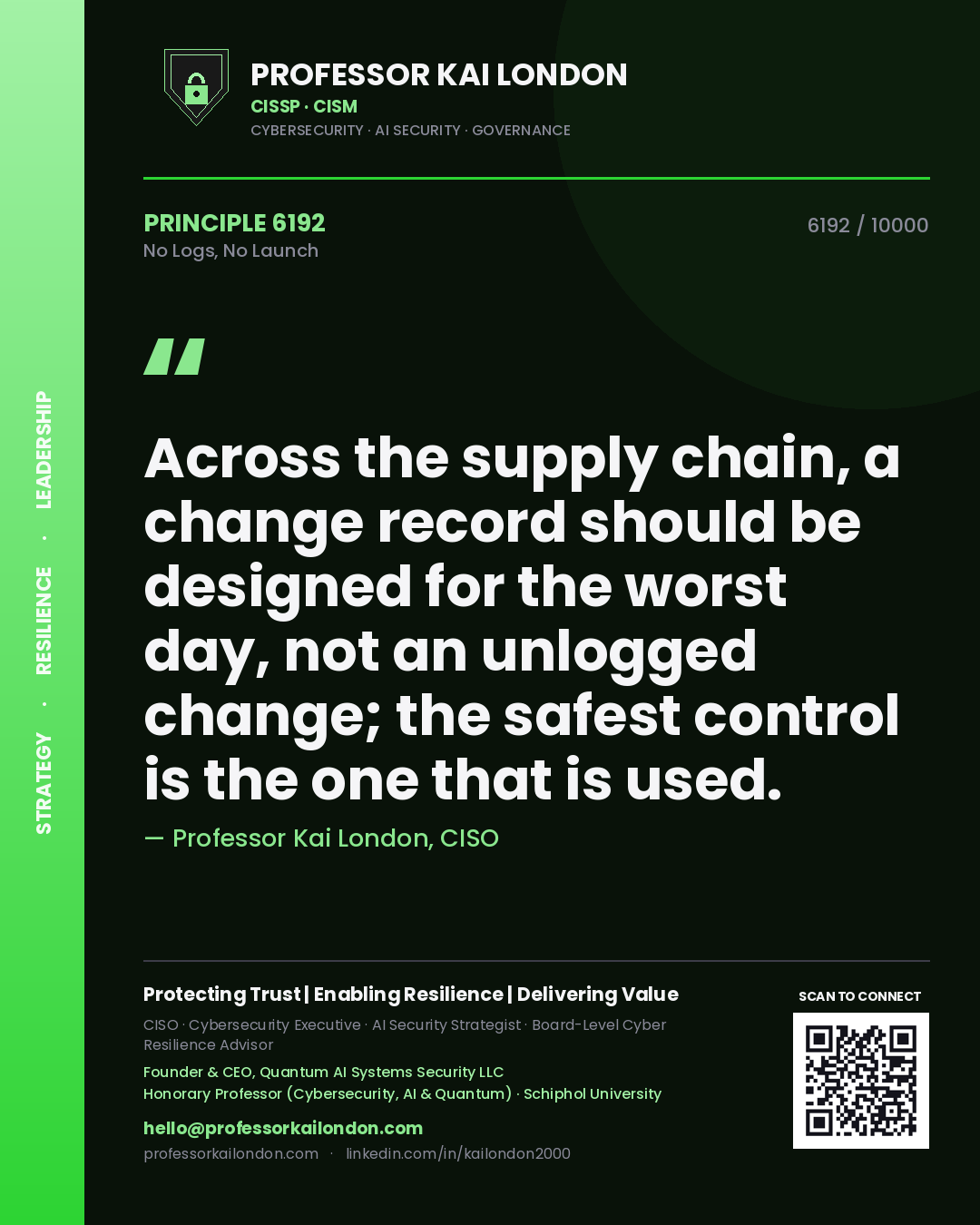 Professor Kai London principle 6192: Across the supply chain, a change record should be designed for the worst day, not an unlogged change; the safest control is the one that is used.
