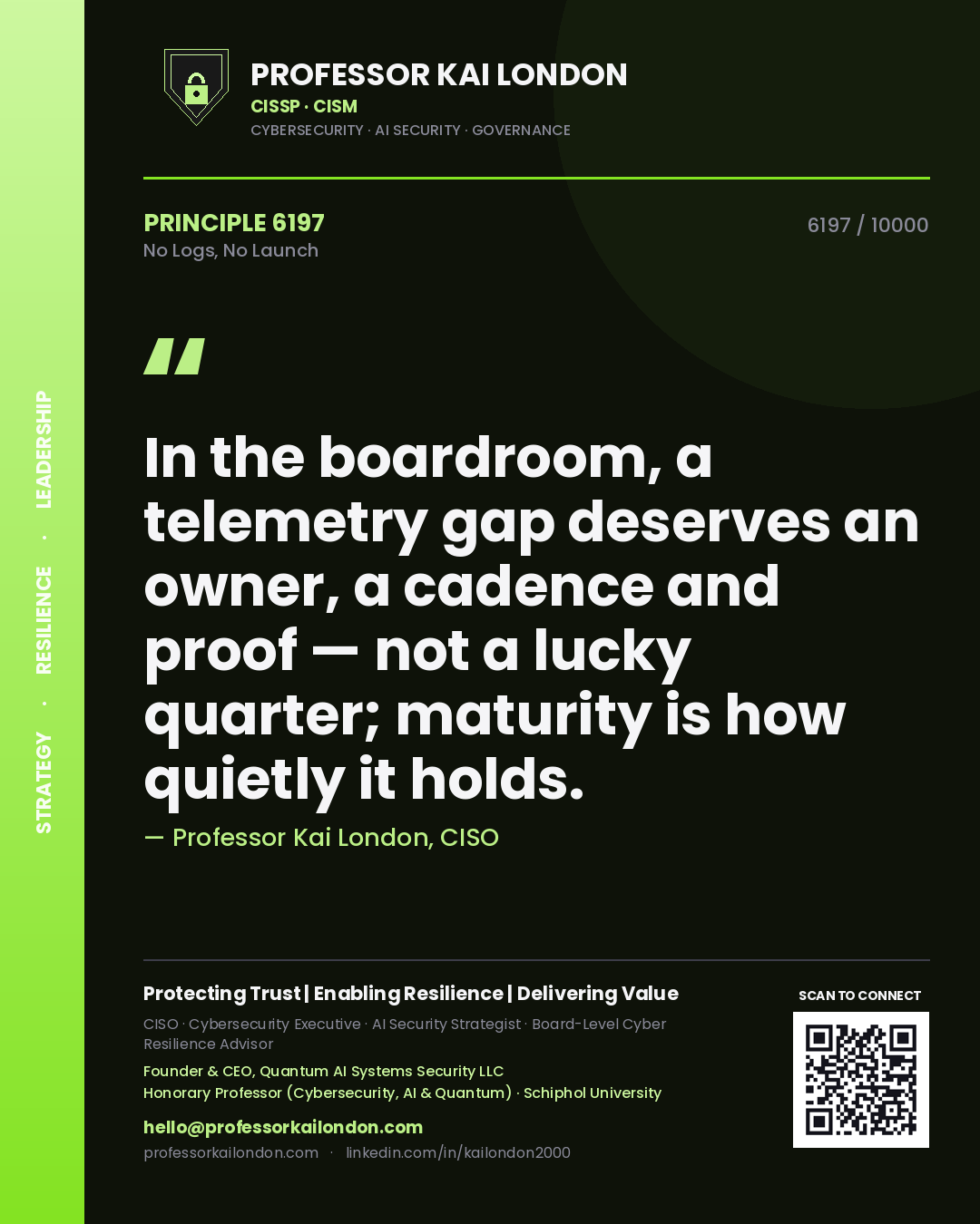 Professor Kai London principle 6197: In the boardroom, a telemetry gap deserves an owner, a cadence and proof — not a lucky quarter; maturity is how quietly it holds.