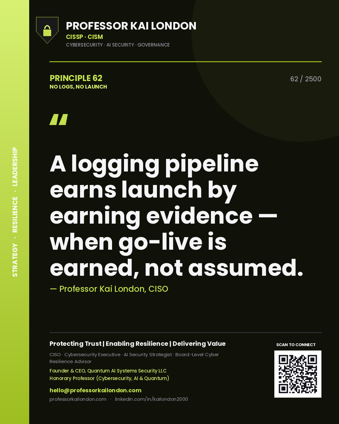 Quote card by Professor Kai London reading 'A logging pipeline earns launch by earning evidence — when go-live is earned, not assumed.'. From the book No Logs, No Launch.