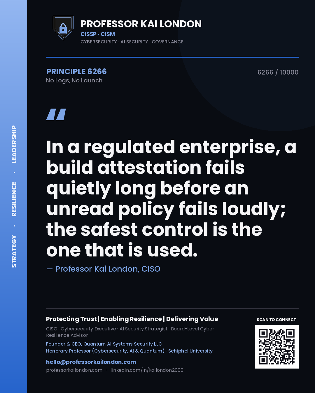 Quote card by Professor Kai London reading 'In a regulated enterprise, a build attestation fails quietly long before an unread policy fails loudly; the safest control is the one that is used.'. From the book No Logs, No Launch.
