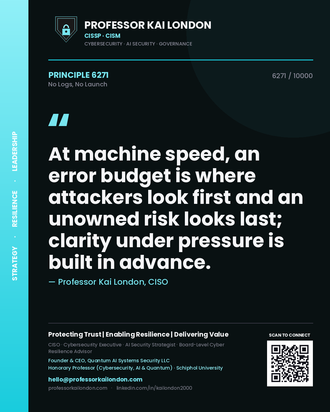 Professor Kai London principle 6271: At machine speed, an error budget is where attackers look first and an unowned risk looks last; clarity under pressure is built in advance.