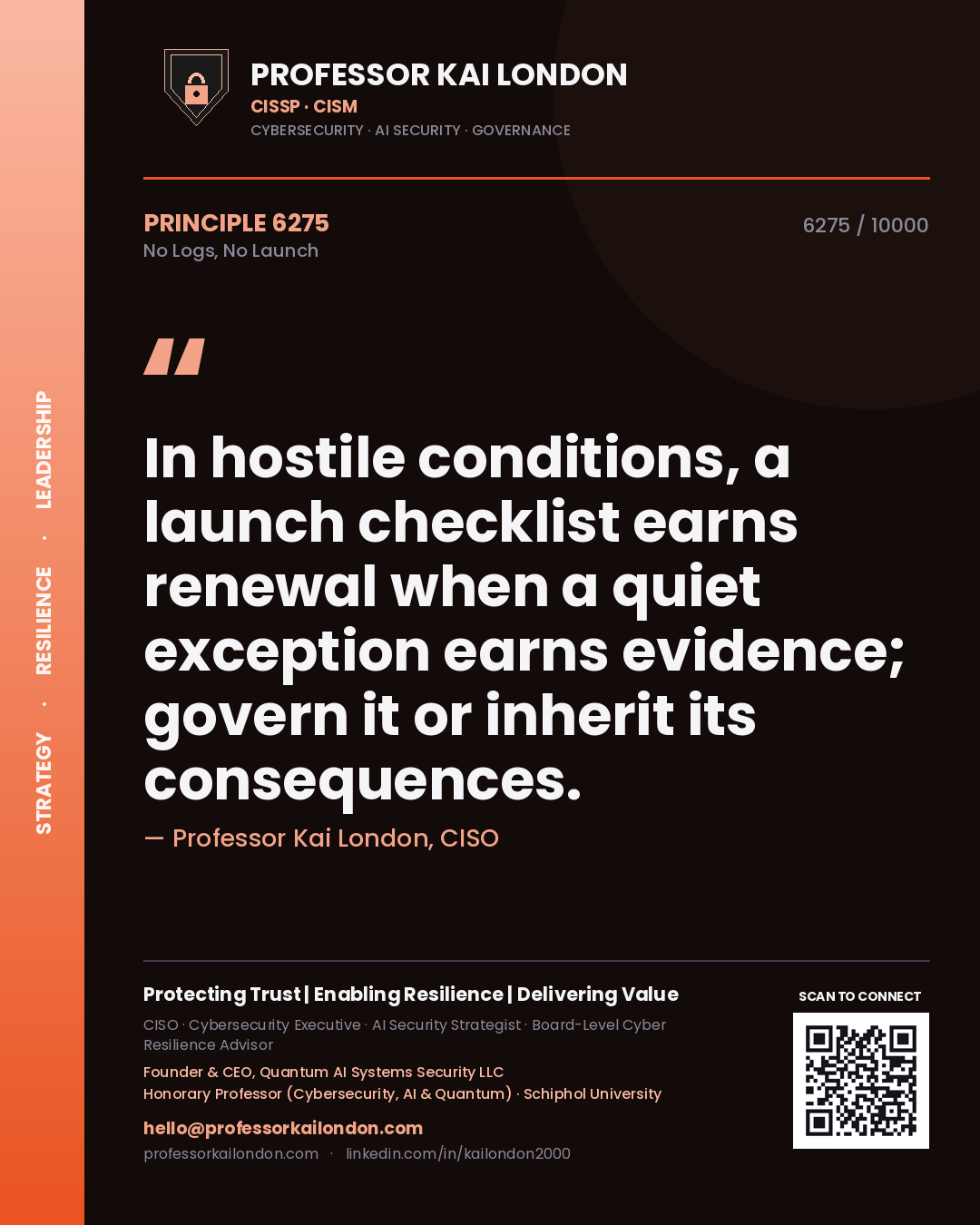 Quote card by Professor Kai London reading 'In hostile conditions, a launch checklist earns renewal when a quiet exception earns evidence; govern it or inherit its consequences.'. From the book No Logs, No Launch.