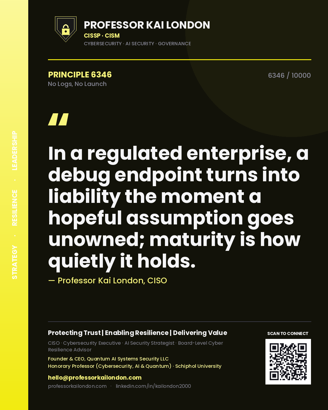 Professor Kai London principle 6346: In a regulated enterprise, a debug endpoint turns into liability the moment a hopeful assumption goes unowned; maturity is how quietly it holds.