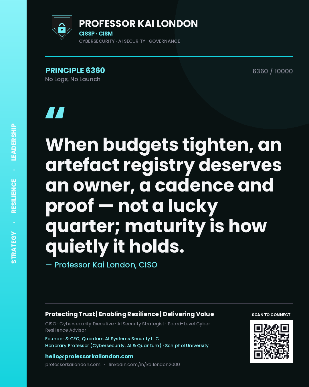 Professor Kai London principle 6360: When budgets tighten, an artefact registry deserves an owner, a cadence and proof — not a lucky quarter; maturity is how quietly it holds.