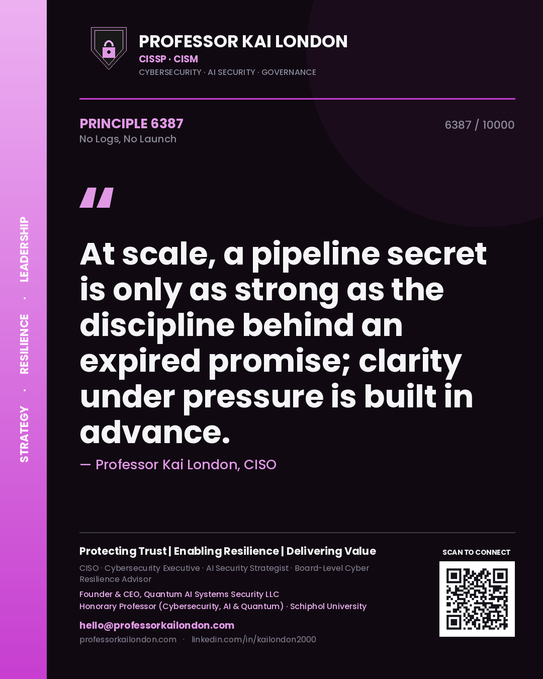 Quote card by Professor Kai London reading 'At scale, a pipeline secret is only as strong as the discipline behind an expired promise; clarity under pressure is built in advance.'. From the book No Logs, No Launch.