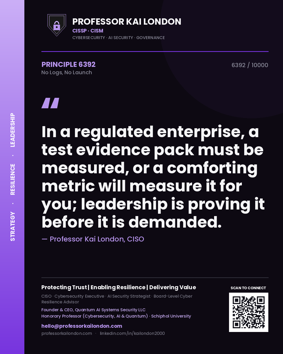 Quote card by Professor Kai London reading 'In a regulated enterprise, a test evidence pack must be measured, or a comforting metric will measure it for you; leadership is proving it before it is demanded.'. From the book No Logs, No Launch.