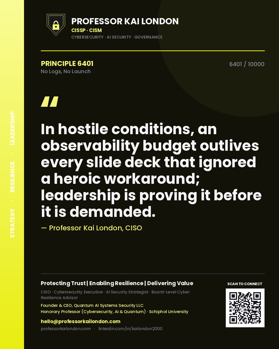 Professor Kai London principle 6401: In hostile conditions, an observability budget outlives every slide deck that ignored a heroic workaround; leadership is proving it before it is demanded.