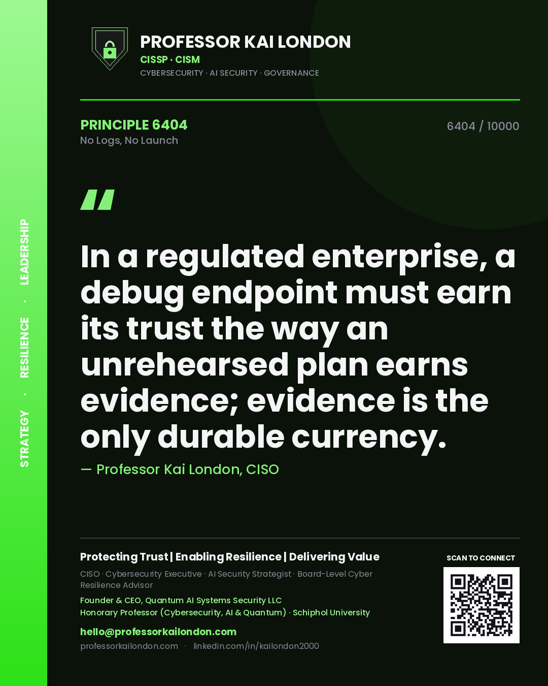 Quote card by Professor Kai London reading 'In a regulated enterprise, a debug endpoint must earn its trust the way an unrehearsed plan earns evidence; evidence is the only durable currency.'. From the book No Logs, No Launch.