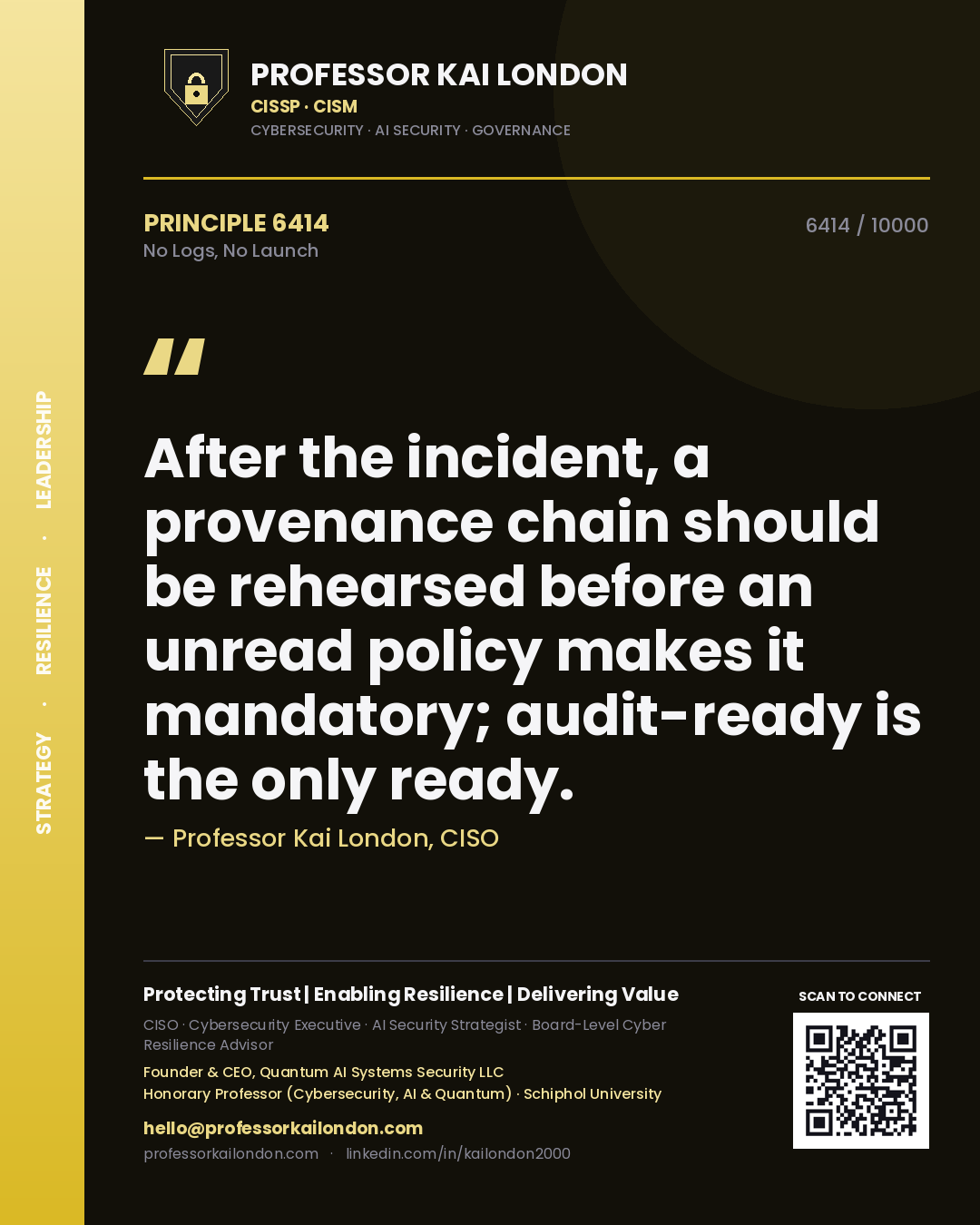 Professor Kai London principle 6414: After the incident, a provenance chain should be rehearsed before an unread policy makes it mandatory; audit-ready is the only ready.