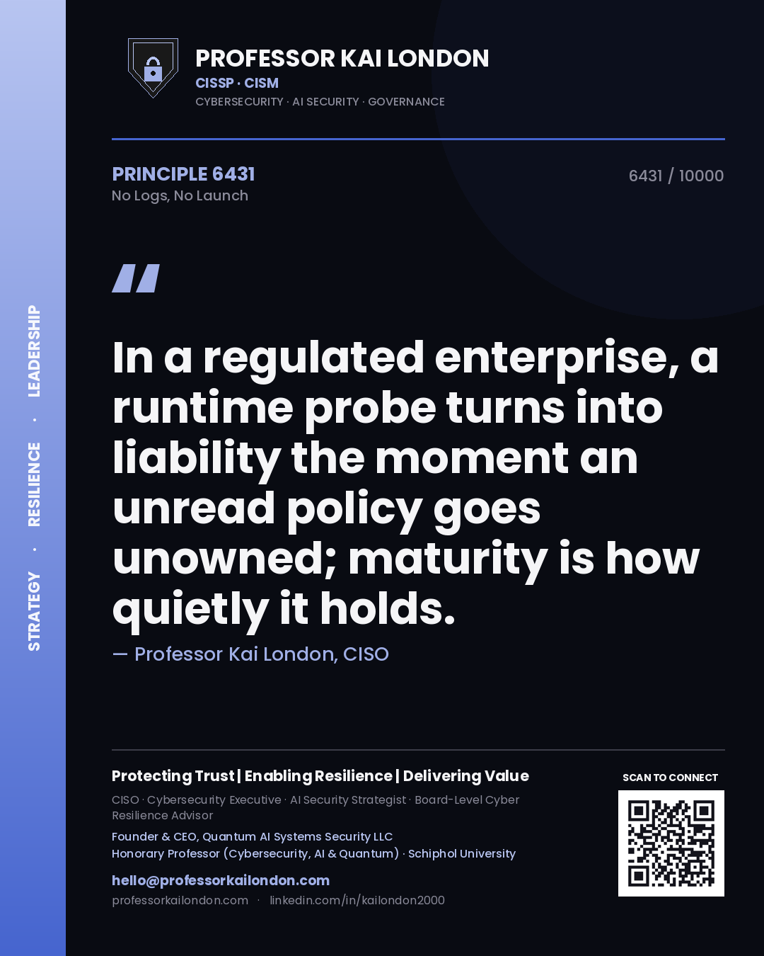 Professor Kai London principle 6431: In a regulated enterprise, a runtime probe turns into liability the moment an unread policy goes unowned; maturity is how quietly it holds.