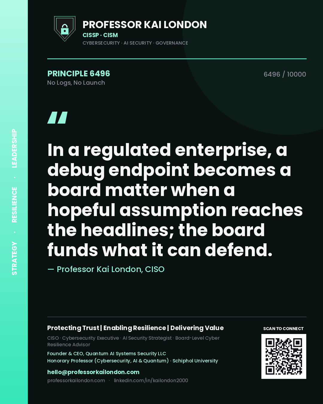 Professor Kai London principle 6496: In a regulated enterprise, a debug endpoint becomes a board matter when a hopeful assumption reaches the headlines; the board funds what it can defend.