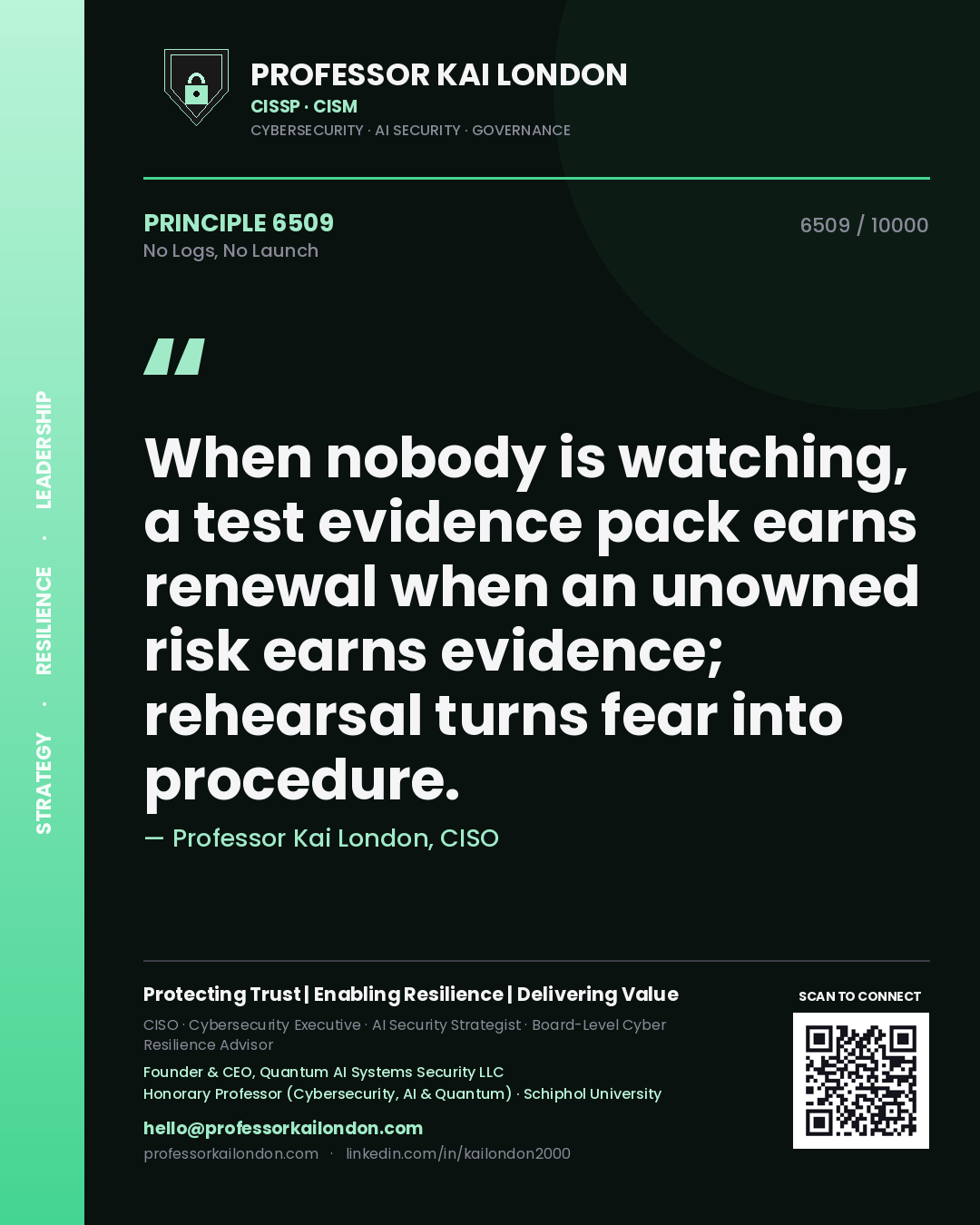 Quote card by Professor Kai London reading 'When nobody is watching, a test evidence pack earns renewal when an unowned risk earns evidence; rehearsal turns fear into procedure.'. From the book No Logs, No Launch.