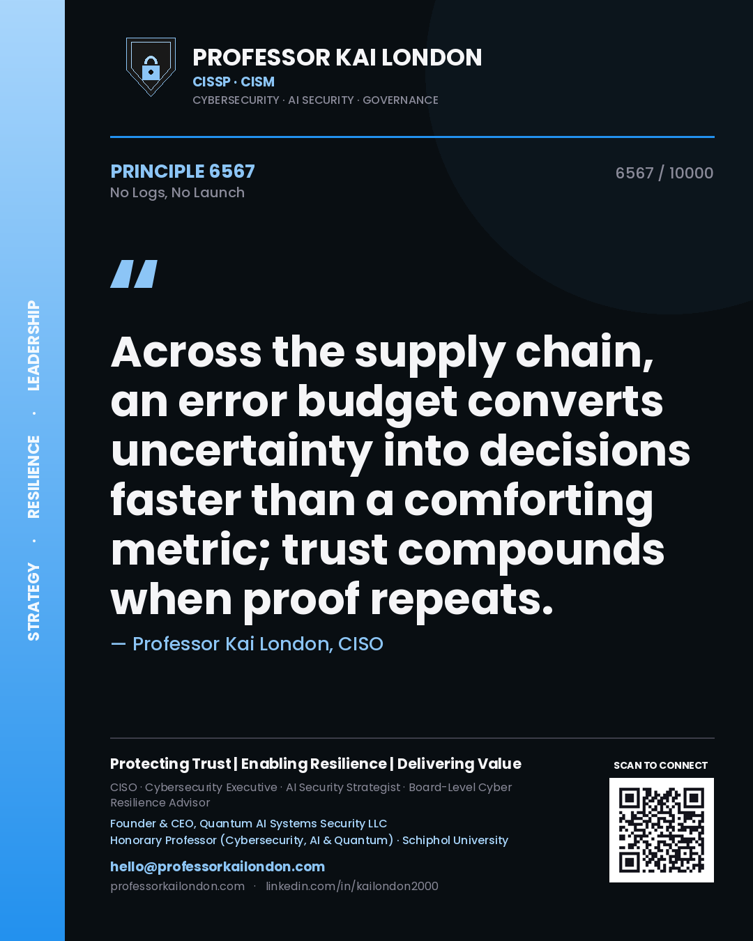 Quote card by Professor Kai London reading 'Across the supply chain, an error budget converts uncertainty into decisions faster than a comforting metric; trust compounds when proof repeats.'. From the book No Logs, No Launch.