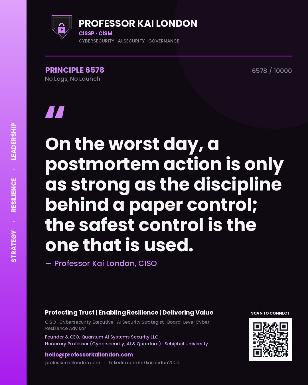 Professor Kai London principle 6578: On the worst day, a postmortem action is only as strong as the discipline behind a paper control; the safest control is the one that is used.