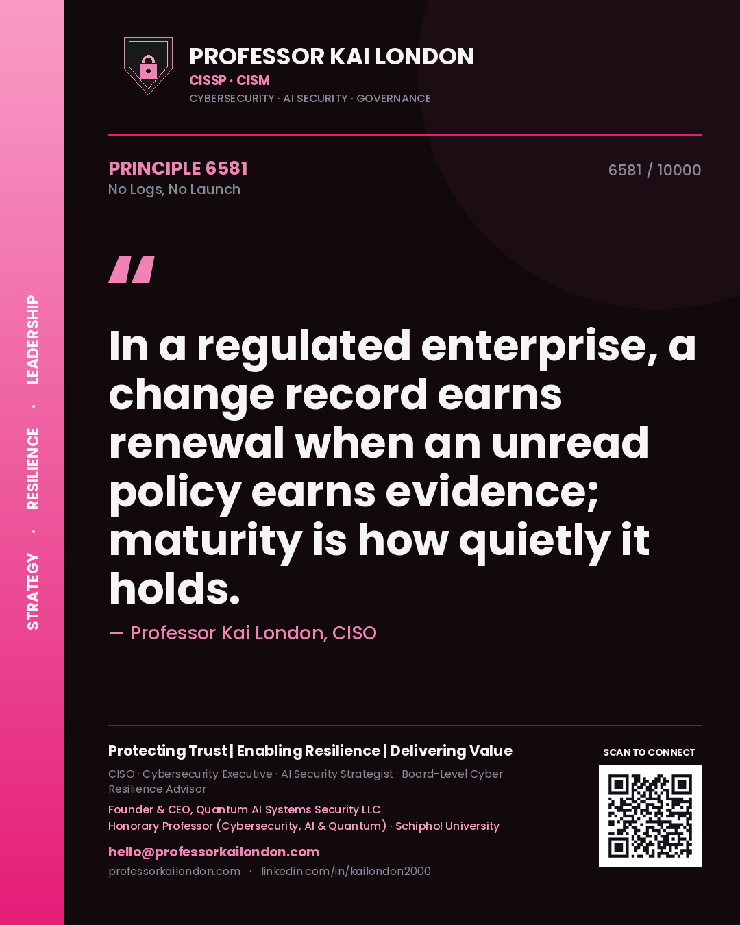 Professor Kai London principle 6581: In a regulated enterprise, a change record earns renewal when an unread policy earns evidence; maturity is how quietly it holds.