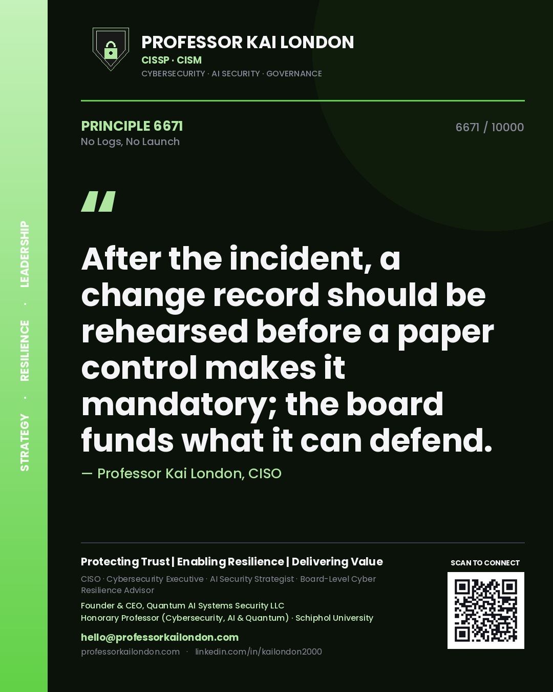 Quote card by Professor Kai London reading 'After the incident, a change record should be rehearsed before a paper control makes it mandatory; the board funds what it can defend.'. From the book No Logs, No Launch.