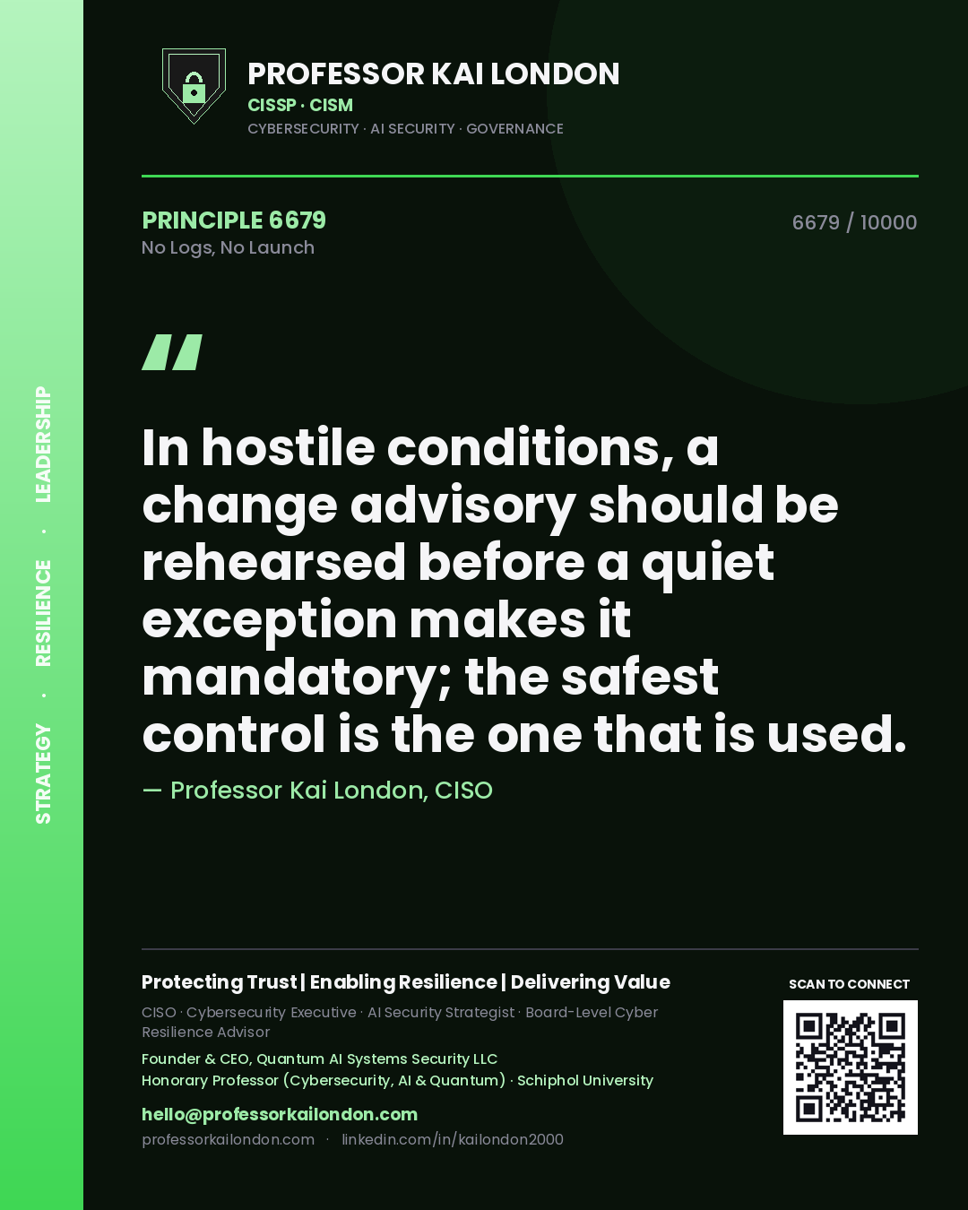 Quote card by Professor Kai London reading 'In hostile conditions, a change advisory should be rehearsed before a quiet exception makes it mandatory; the safest control is the one that is used.'. From the book No Logs, No Launch.