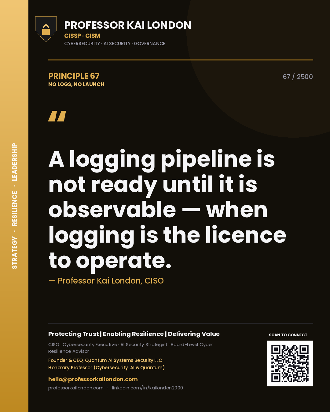 Professor Kai London principle 67: A logging pipeline is not ready until it is observable — when logging is the licence to operate.