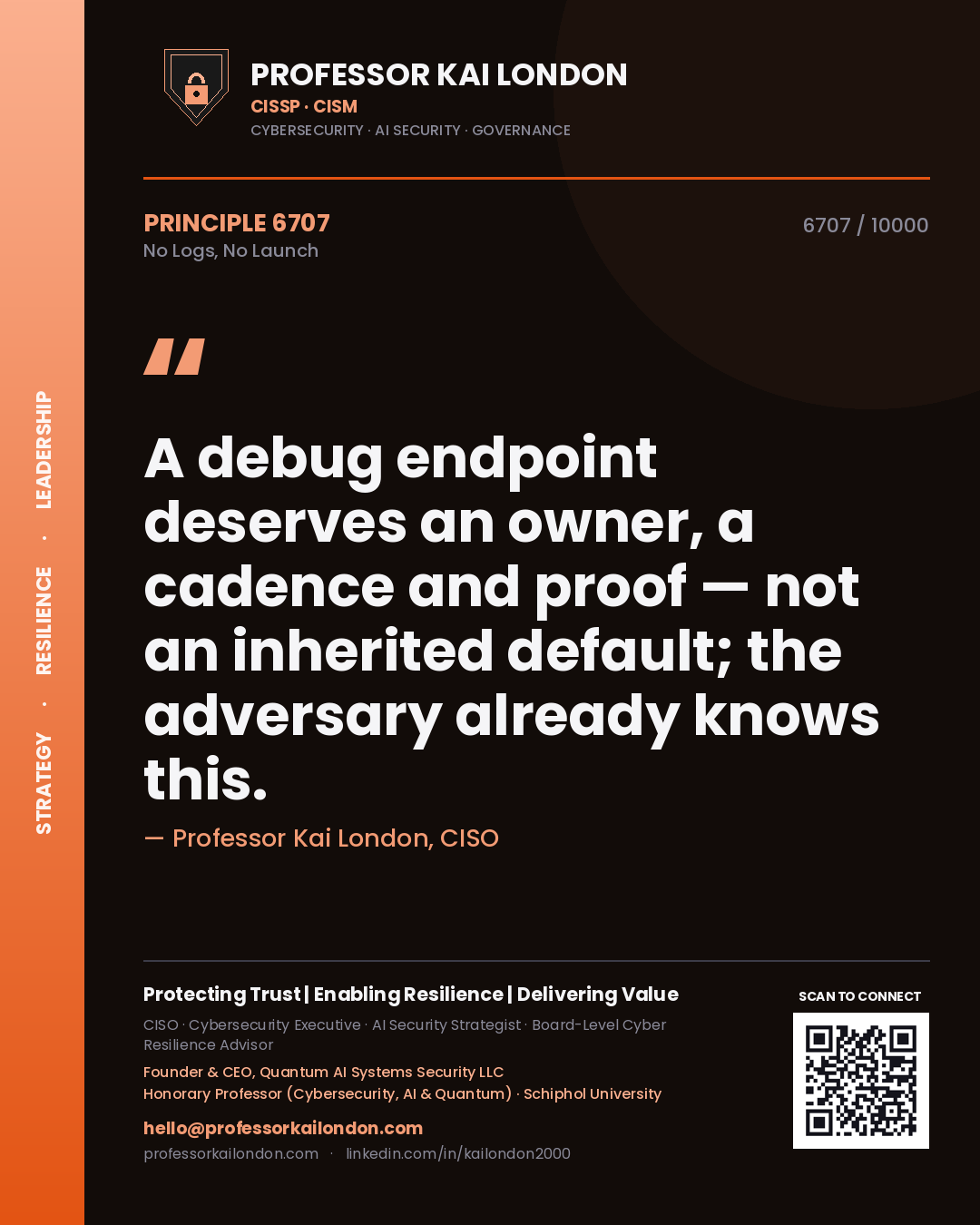 Quote card by Professor Kai London reading 'A debug endpoint deserves an owner, a cadence and proof — not an inherited default; the adversary already knows this.'. From the book No Logs, No Launch.