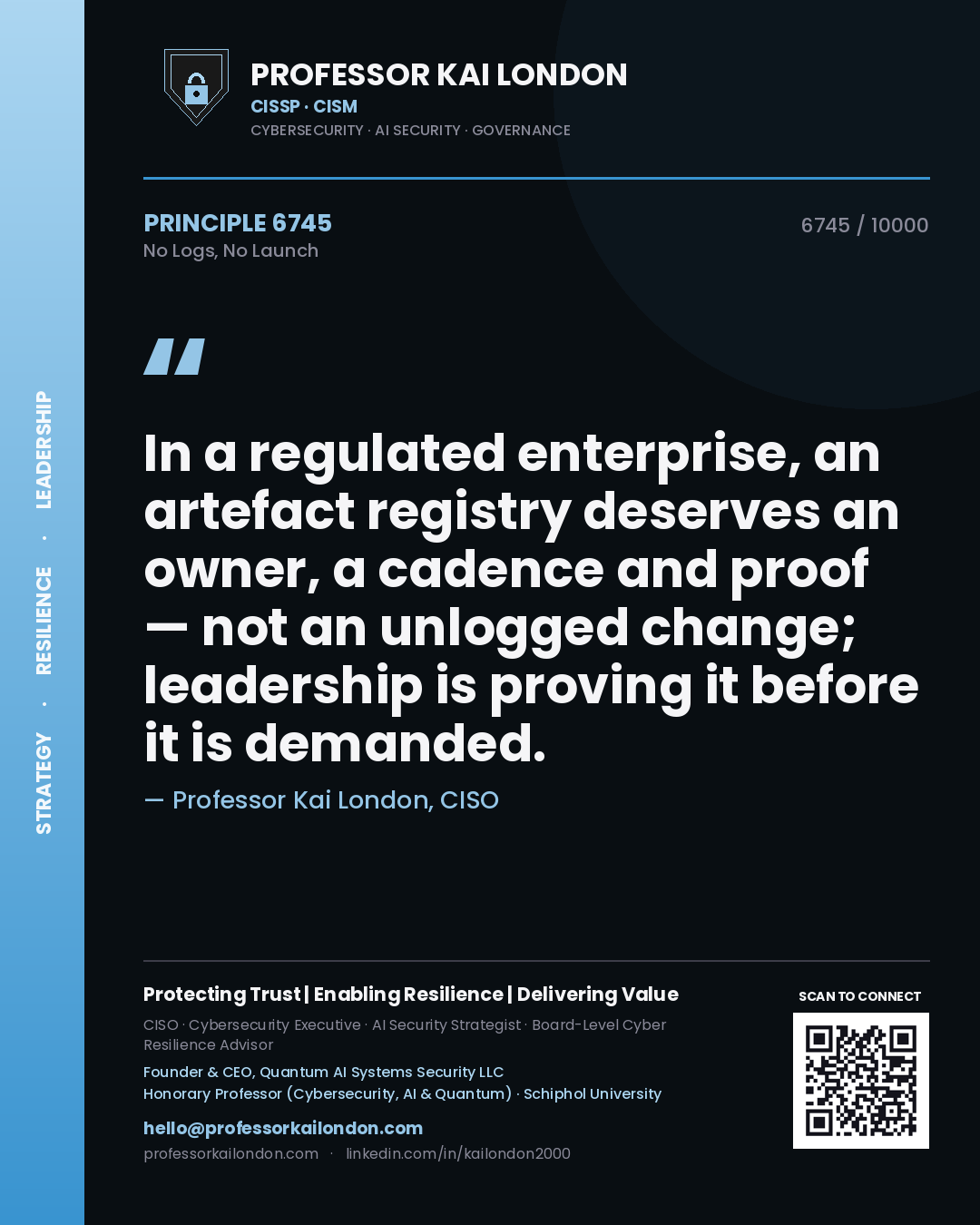 Professor Kai London principle 6745: In a regulated enterprise, an artefact registry deserves an owner, a cadence and proof — not an unlogged change; leadership is proving it before it is demanded.