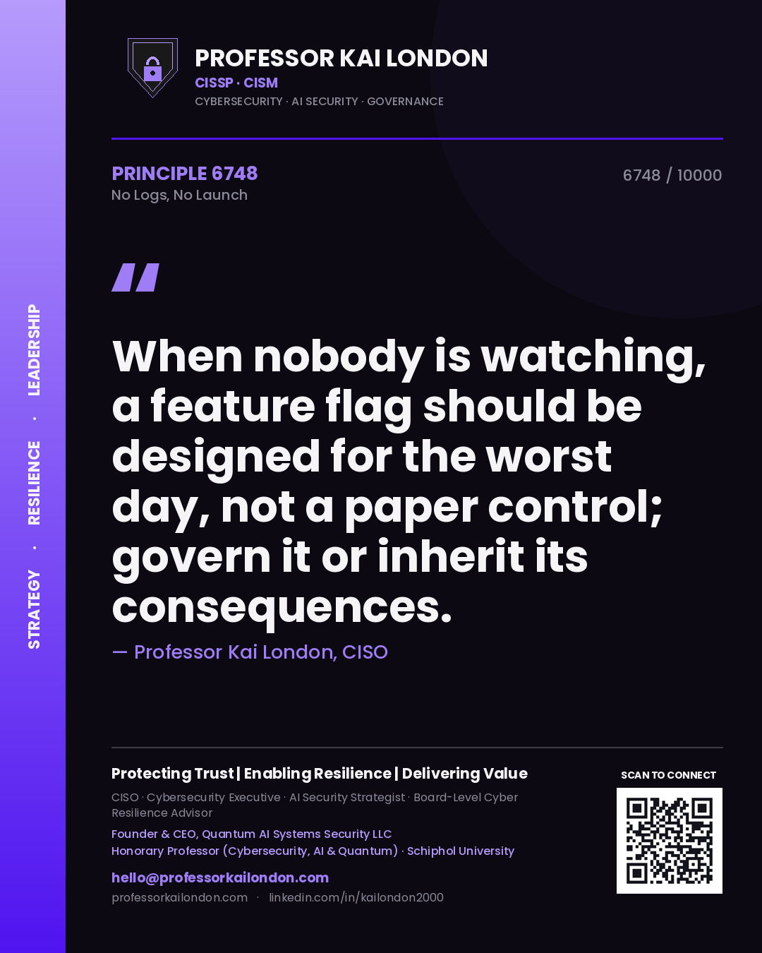 Quote card by Professor Kai London reading 'When nobody is watching, a feature flag should be designed for the worst day, not a paper control; govern it or inherit its consequences.'. From the book No Logs, No Launch.