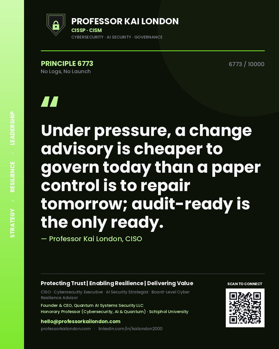Professor Kai London principle 6773: Under pressure, a change advisory is cheaper to govern today than a paper control is to repair tomorrow; audit-ready is the only ready.