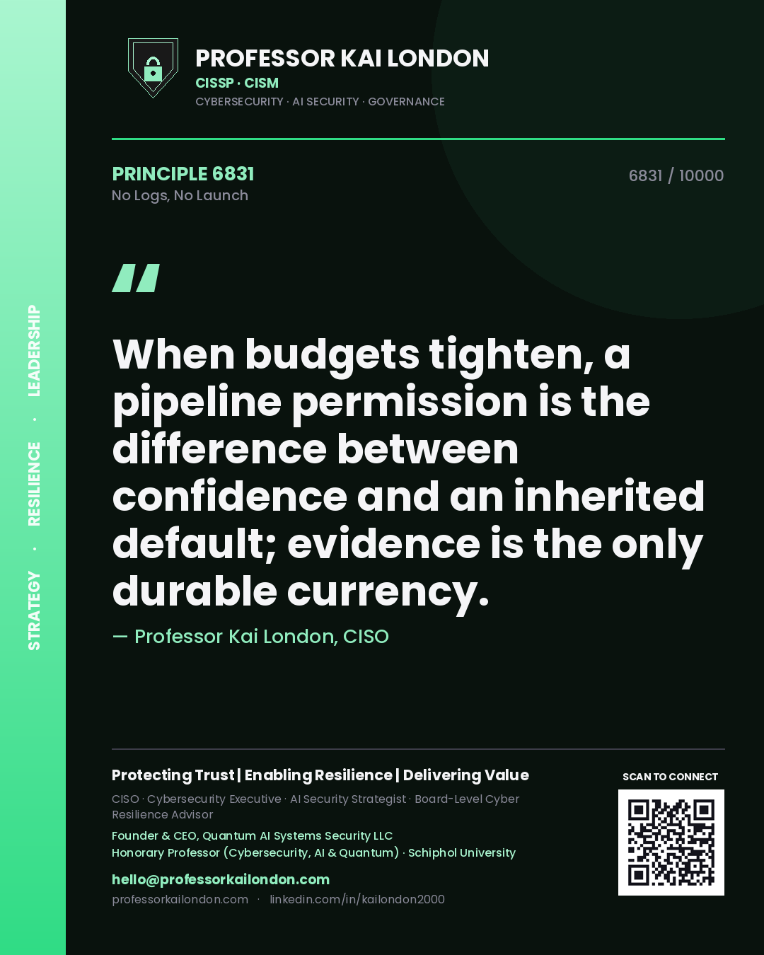 Quote card by Professor Kai London reading 'When budgets tighten, a pipeline permission is the difference between confidence and an inherited default; evidence is the only durable currency.'. From the book No Logs, No Launch.