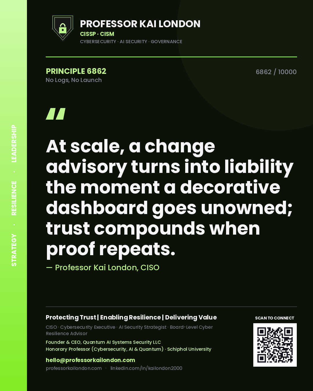 Quote card by Professor Kai London reading 'At scale, a change advisory turns into liability the moment a decorative dashboard goes unowned; trust compounds when proof repeats.'. From the book No Logs, No Launch.