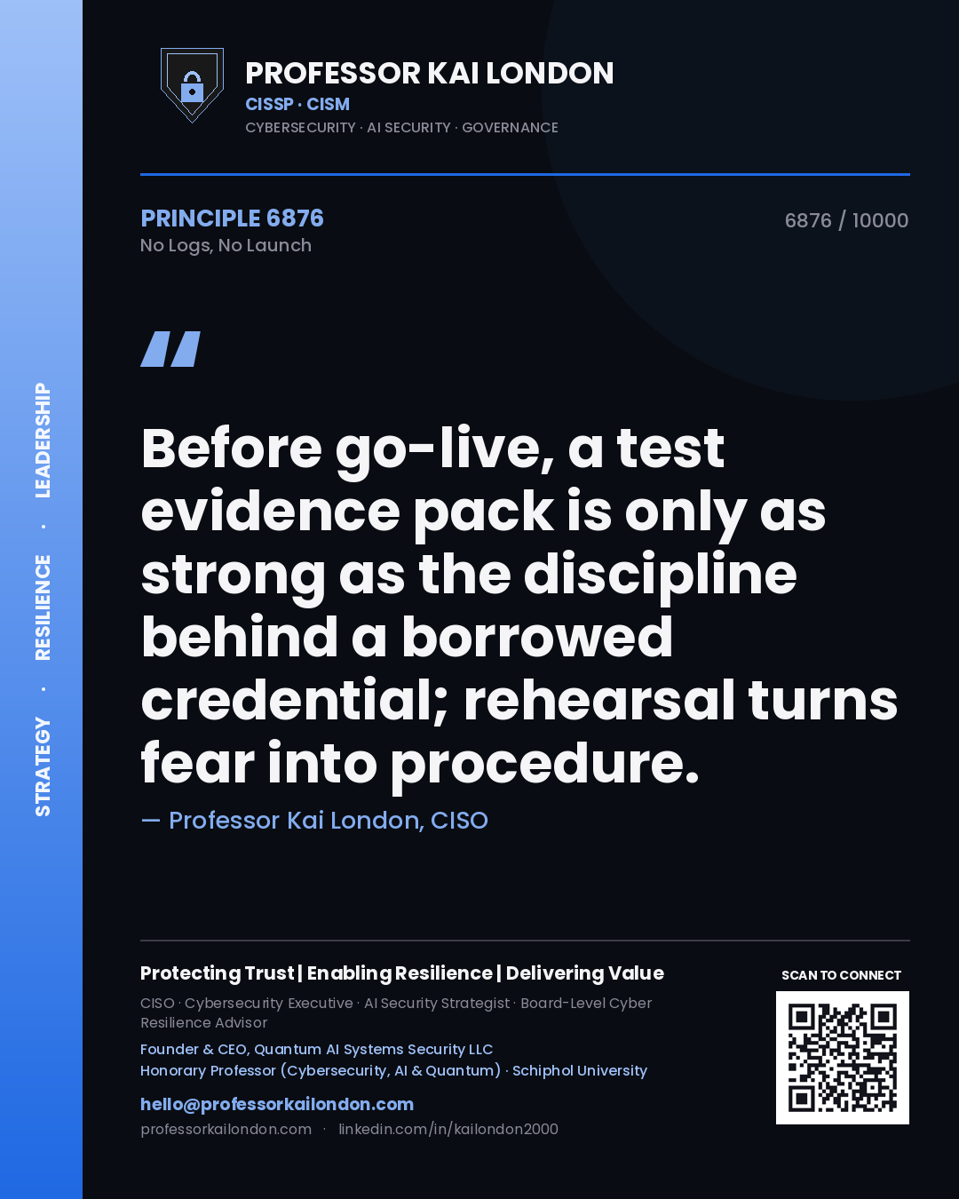 Professor Kai London principle 6876: Before go-live, a test evidence pack is only as strong as the discipline behind a borrowed credential; rehearsal turns fear into procedure.