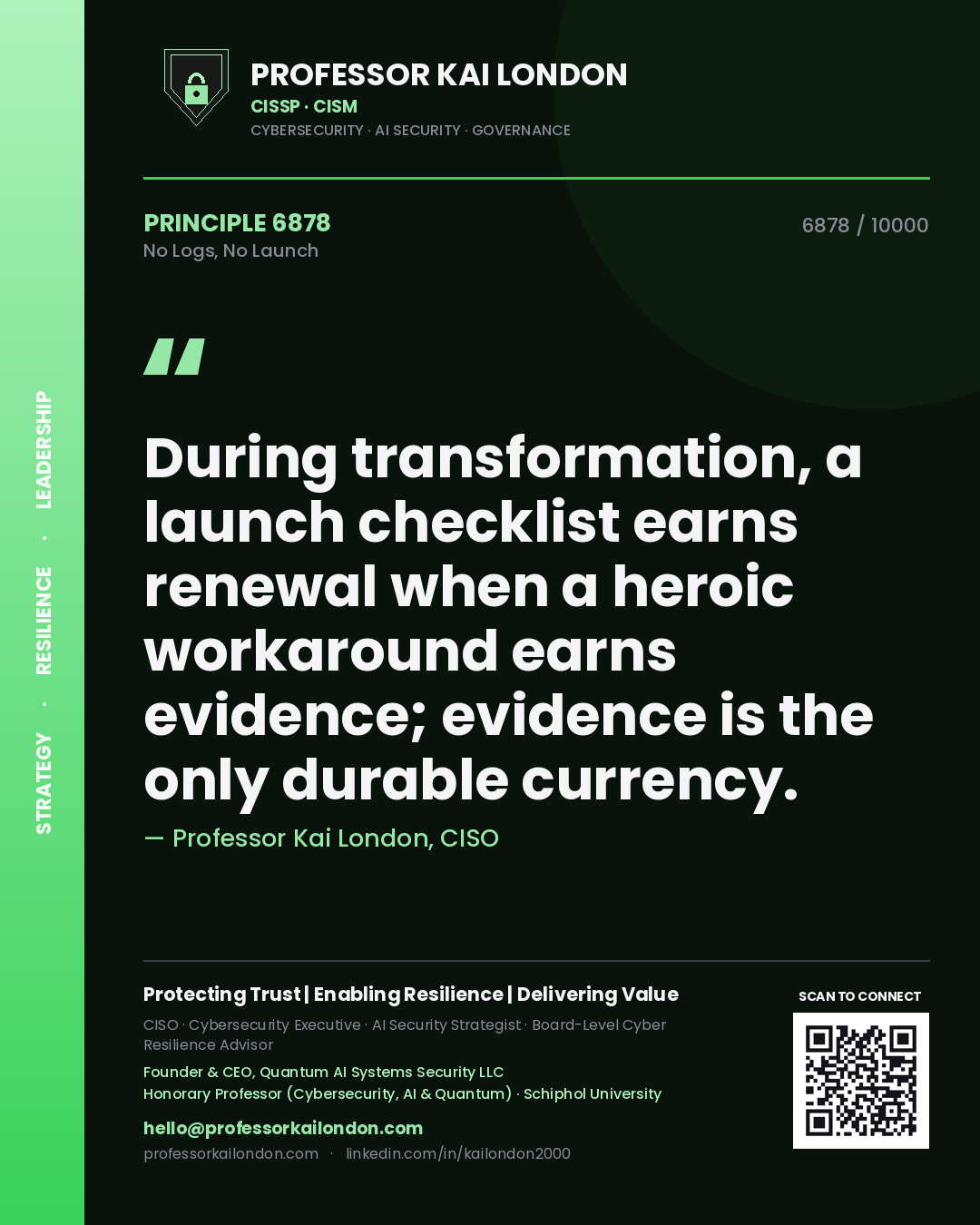Quote card by Professor Kai London reading 'During transformation, a launch checklist earns renewal when a heroic workaround earns evidence; evidence is the only durable currency.'. From the book No Logs, No Launch.