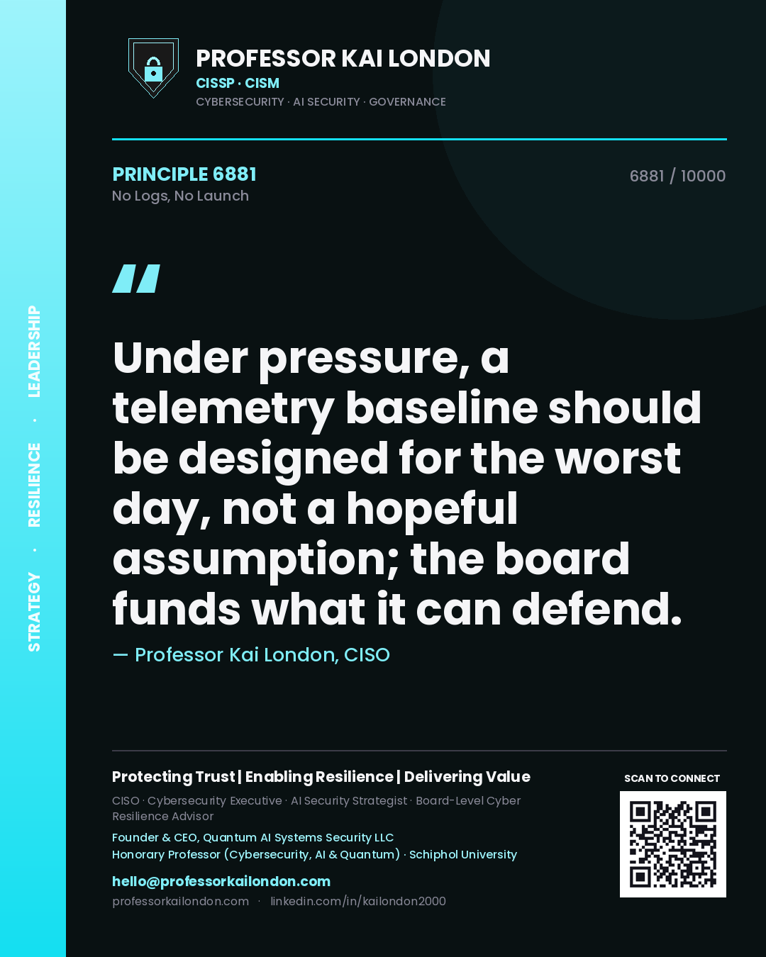 Quote card by Professor Kai London reading 'Under pressure, a telemetry baseline should be designed for the worst day, not a hopeful assumption; the board funds what it can defend.'. From the book No Logs, No Launch.