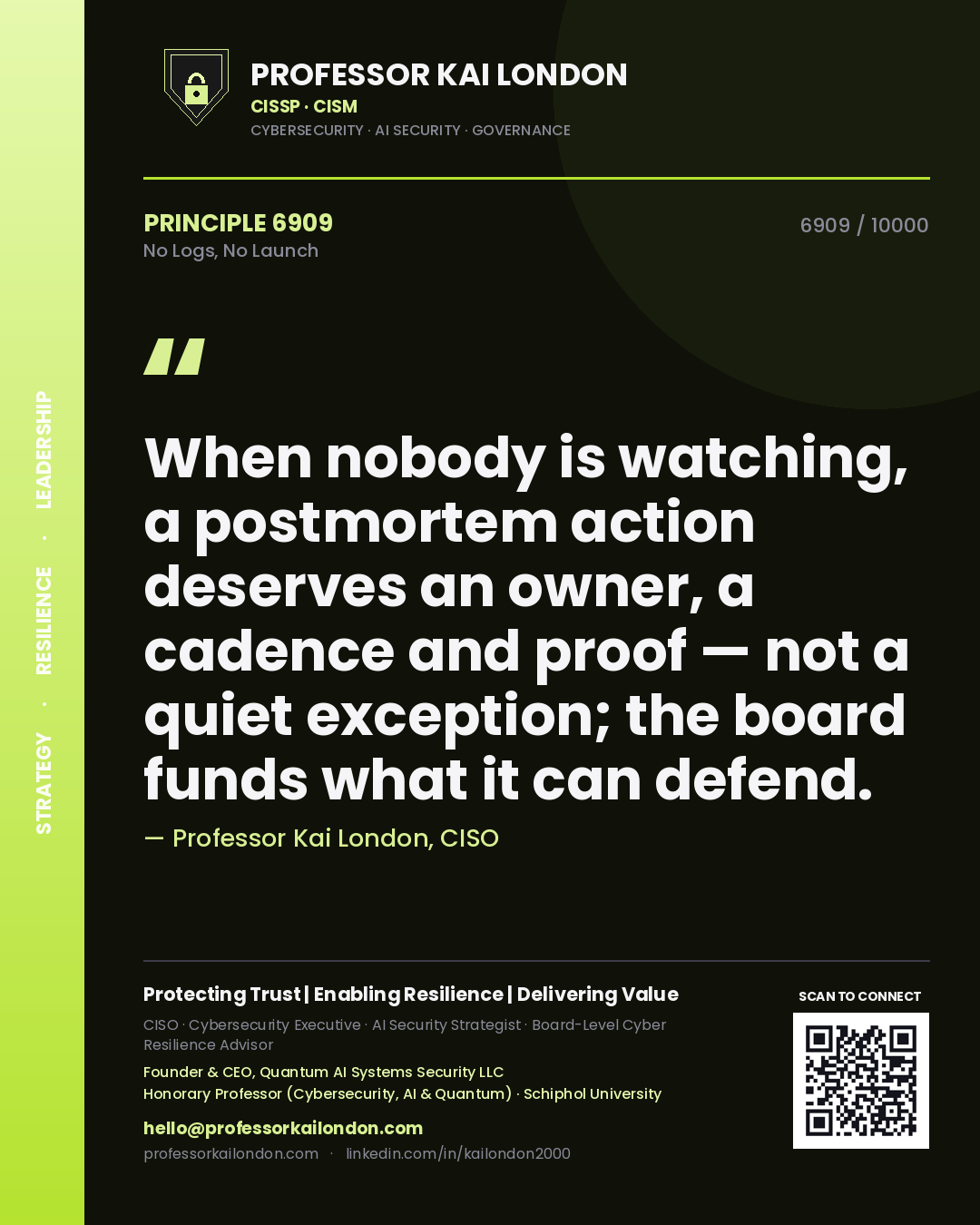 Quote card by Professor Kai London reading 'When nobody is watching, a postmortem action deserves an owner, a cadence and proof — not a quiet exception; the board funds what it can defend.'. From the book No Logs, No Launch.