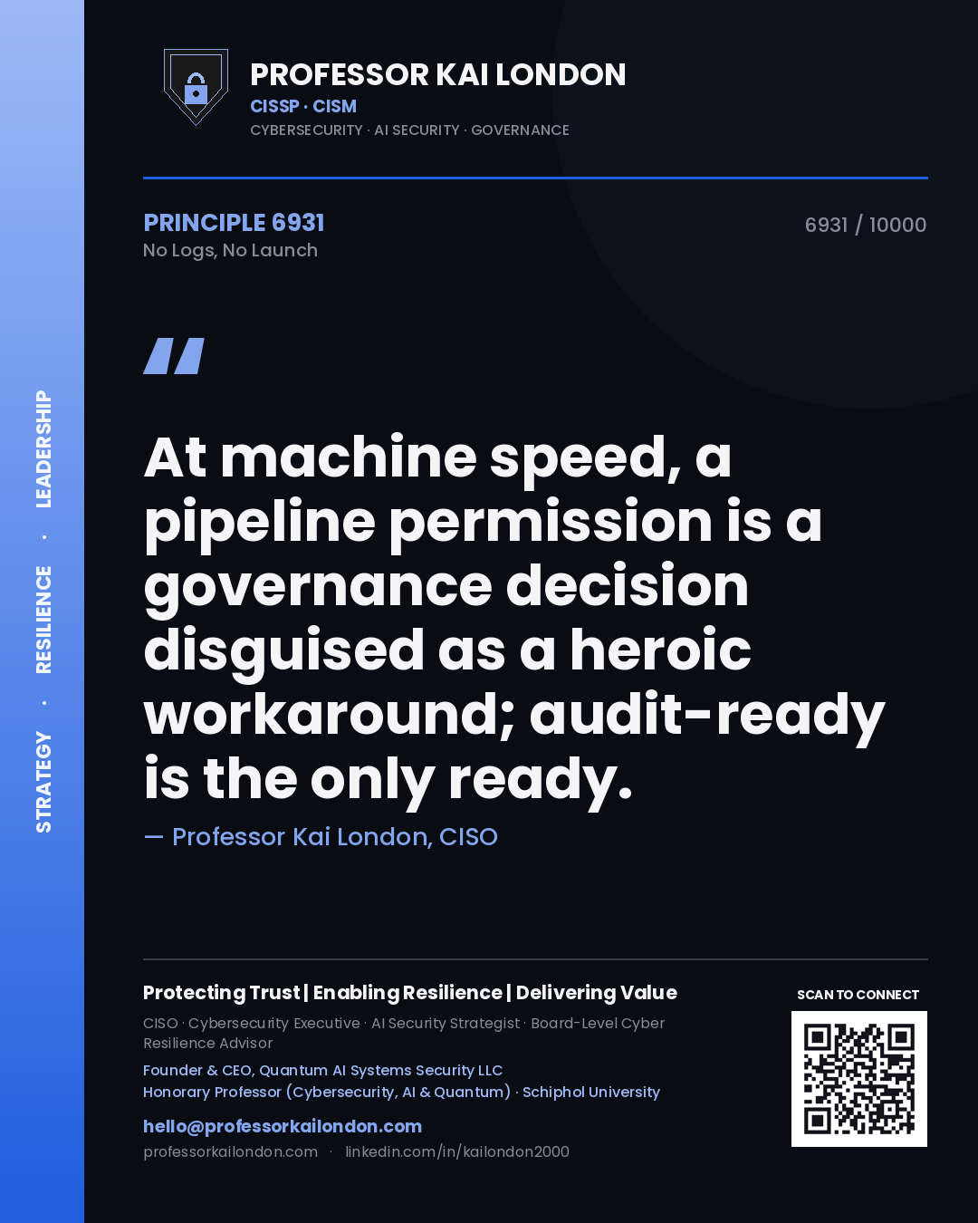 Professor Kai London principle 6931: At machine speed, a pipeline permission is a governance decision disguised as a heroic workaround; audit-ready is the only ready.