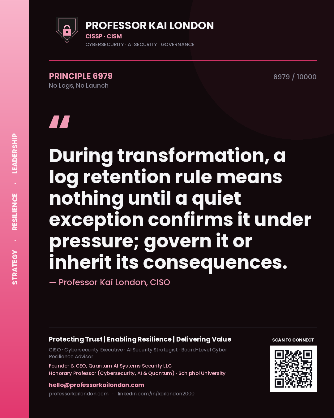 Professor Kai London principle 6979: During transformation, a log retention rule means nothing until a quiet exception confirms it under pressure; govern it or inherit its consequences.