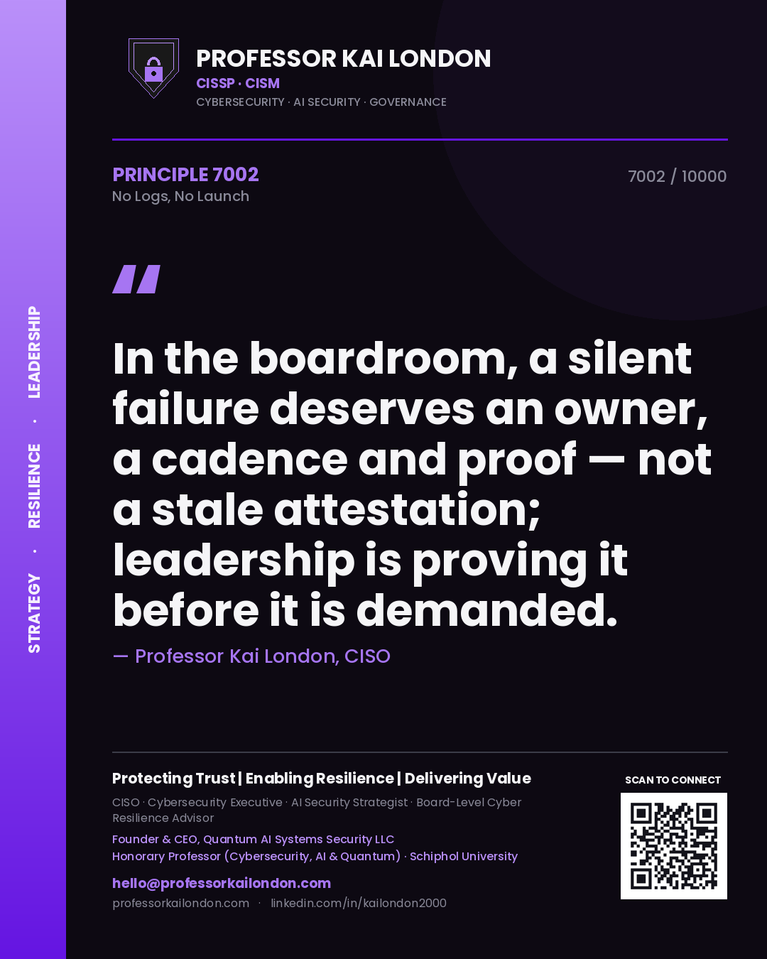 Quote card by Professor Kai London reading 'In the boardroom, a silent failure deserves an owner, a cadence and proof — not a stale attestation; leadership is proving it before it is demanded.'. From the book No Logs, No Launch.