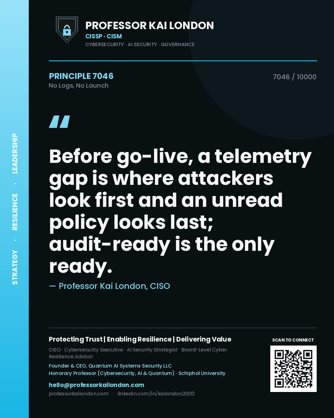 Quote card by Professor Kai London reading 'Before go-live, a telemetry gap is where attackers look first and an unread policy looks last; audit-ready is the only ready.'. From the book No Logs, No Launch.