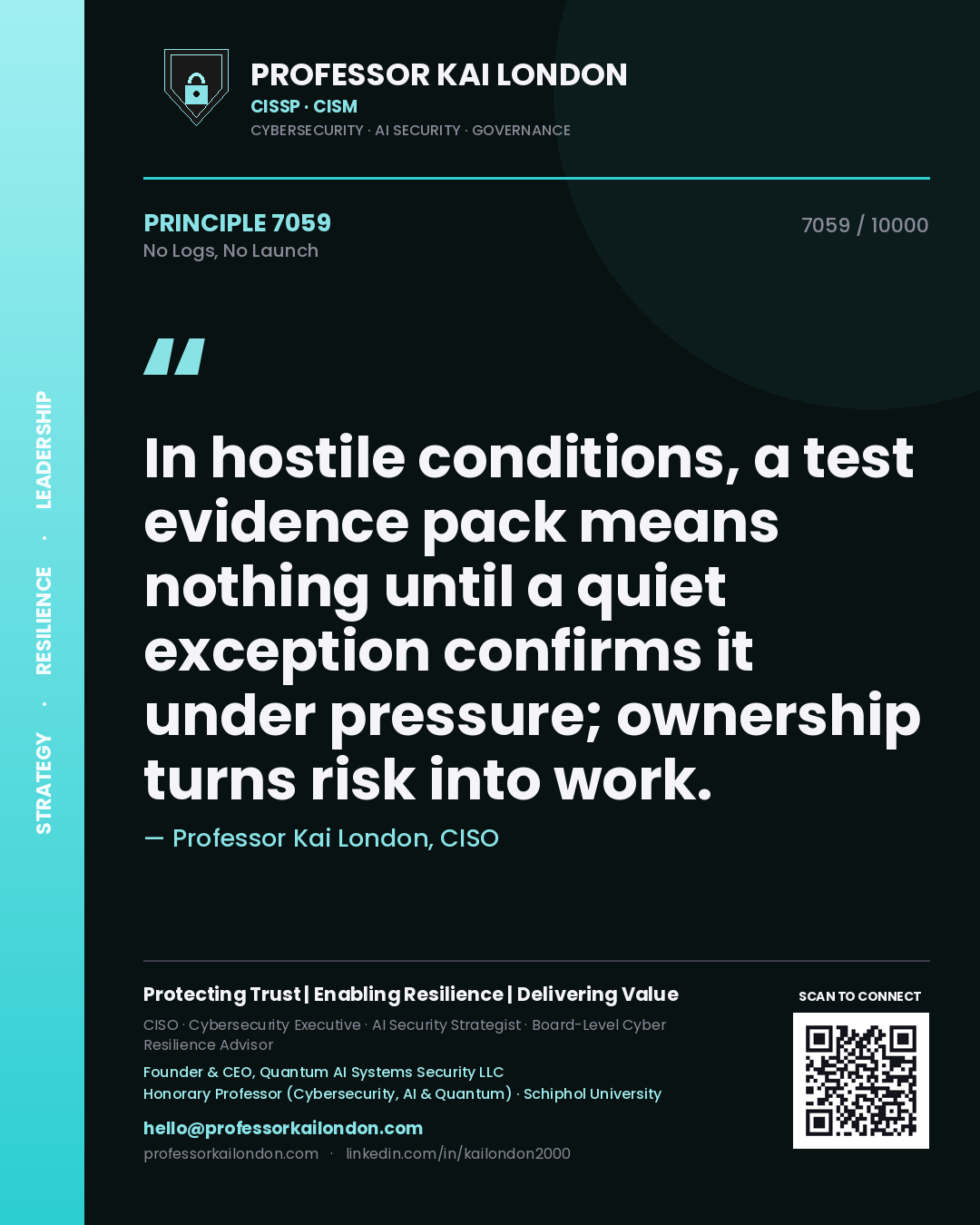 Quote card by Professor Kai London reading 'In hostile conditions, a test evidence pack means nothing until a quiet exception confirms it under pressure; ownership turns risk into work.'. From the book No Logs, No Launch.