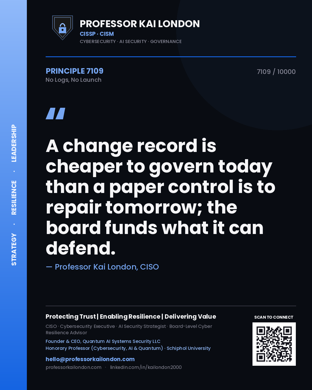 Quote card by Professor Kai London reading 'A change record is cheaper to govern today than a paper control is to repair tomorrow; the board funds what it can defend.'. From the book No Logs, No Launch.