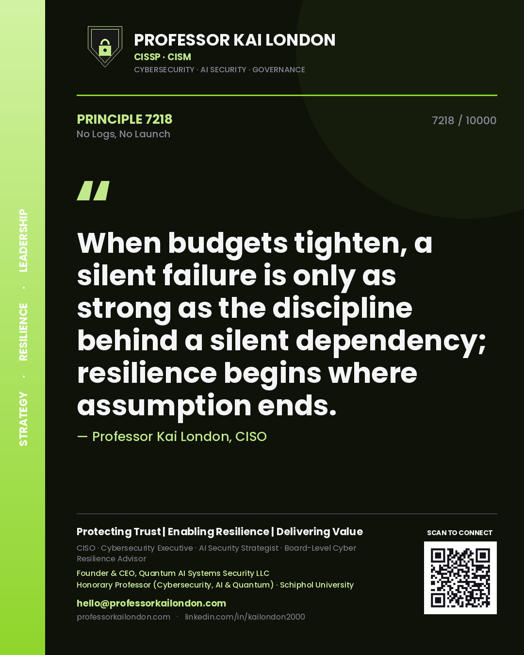 Quote card by Professor Kai London reading 'When budgets tighten, a silent failure is only as strong as the discipline behind a silent dependency; resilience begins where assumption ends.'. From the book No Logs, No Launch.