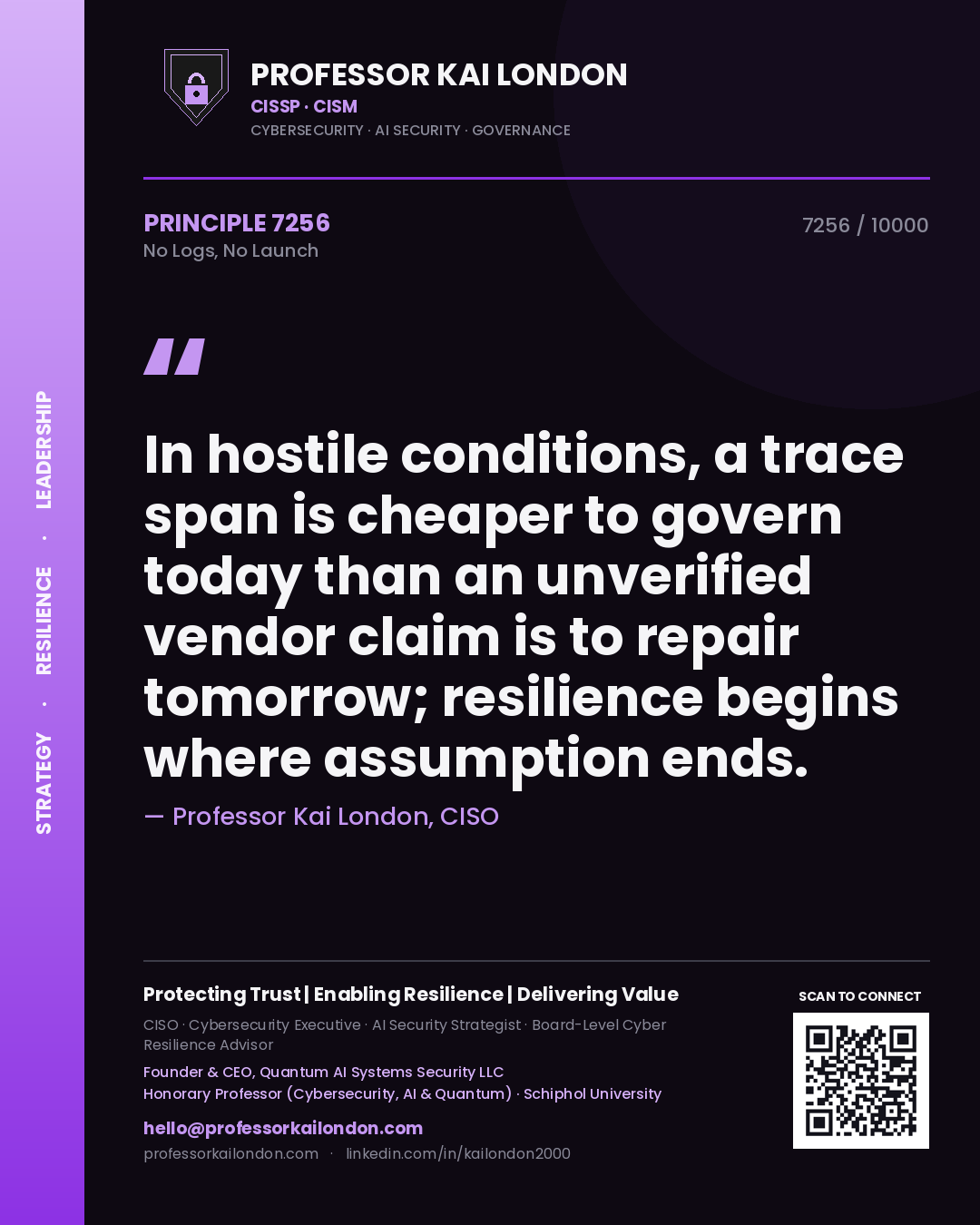 Professor Kai London principle 7256: In hostile conditions, a trace span is cheaper to govern today than an unverified vendor claim is to repair tomorrow; resilience begins where assumption ends.