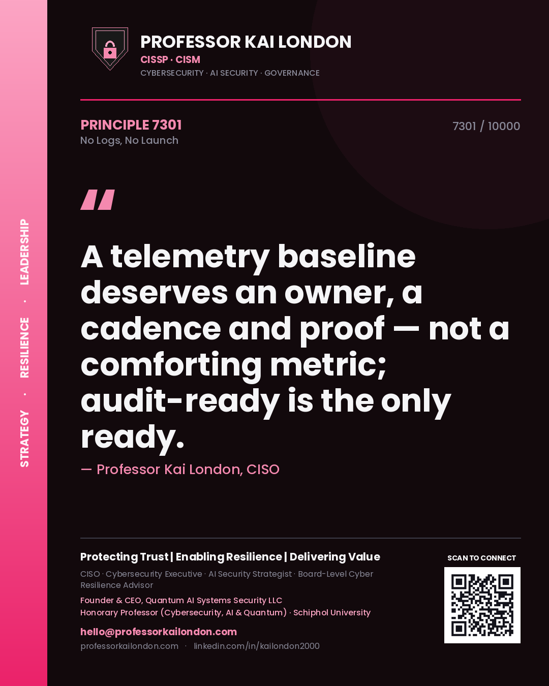 Professor Kai London principle 7301: A telemetry baseline deserves an owner, a cadence and proof — not a comforting metric; audit-ready is the only ready.