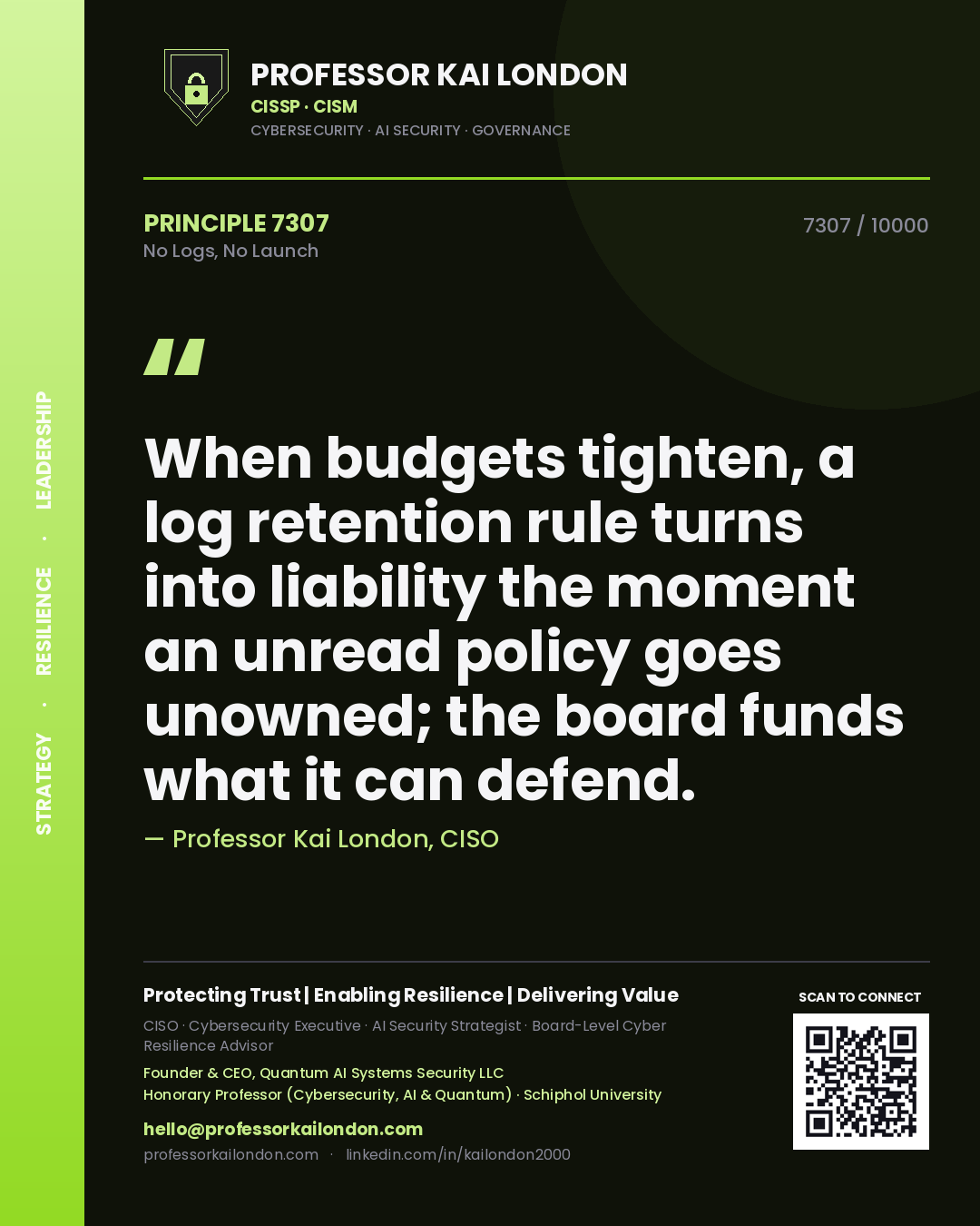Professor Kai London principle 7307: When budgets tighten, a log retention rule turns into liability the moment an unread policy goes unowned; the board funds what it can defend.
