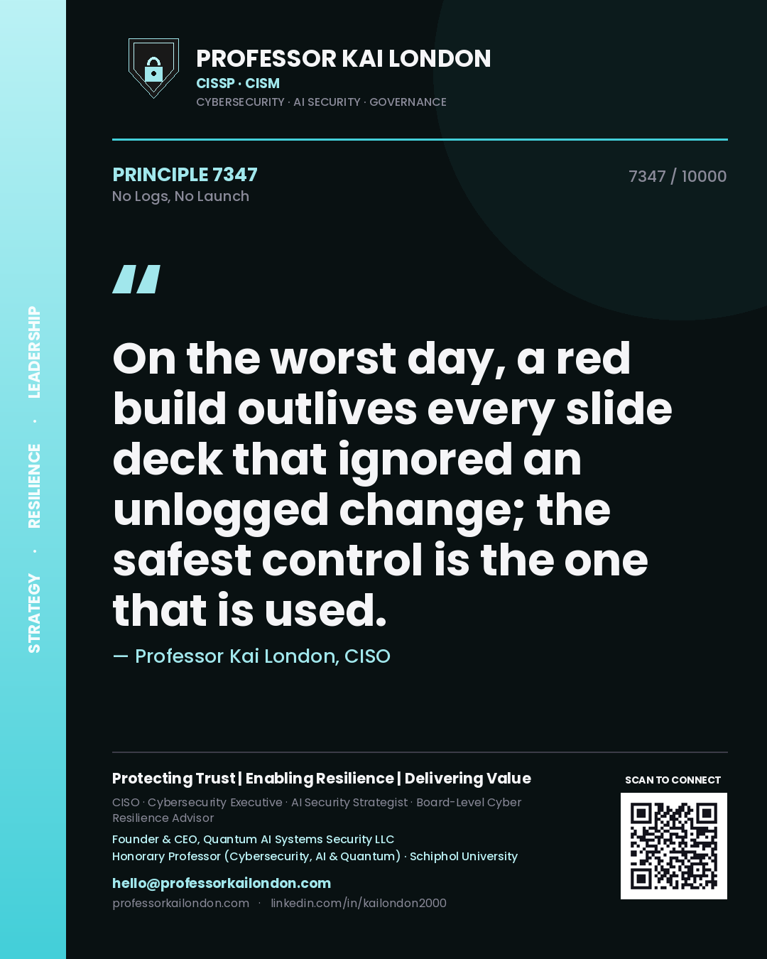 Quote card by Professor Kai London reading 'On the worst day, a red build outlives every slide deck that ignored an unlogged change; the safest control is the one that is used.'. From the book No Logs, No Launch.