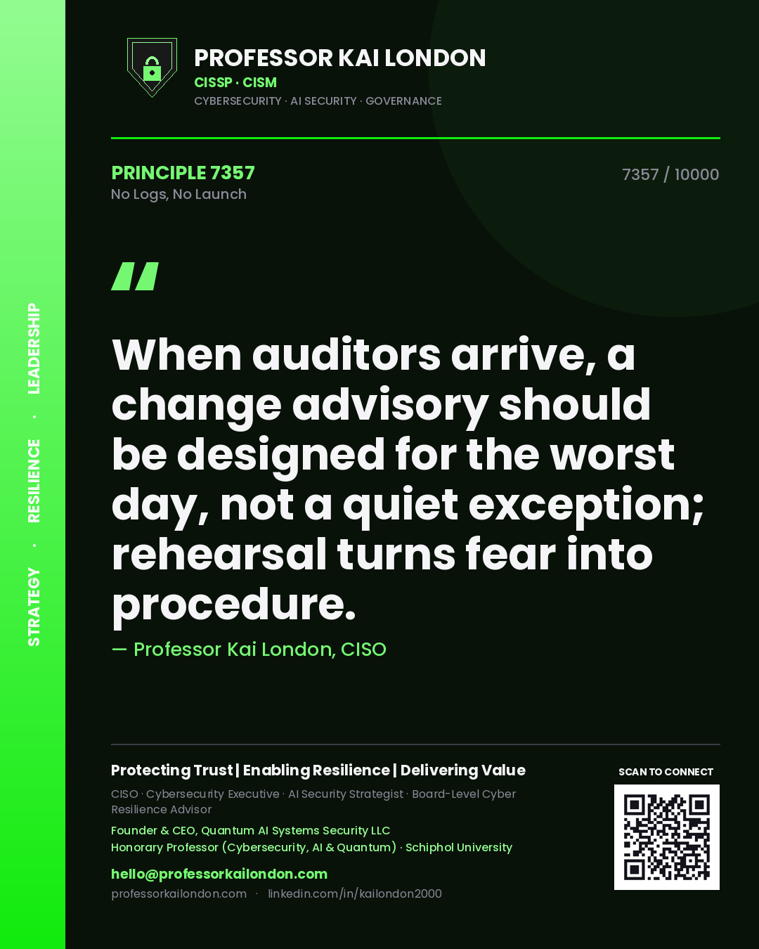 Professor Kai London principle 7357: When auditors arrive, a change advisory should be designed for the worst day, not a quiet exception; rehearsal turns fear into procedure.