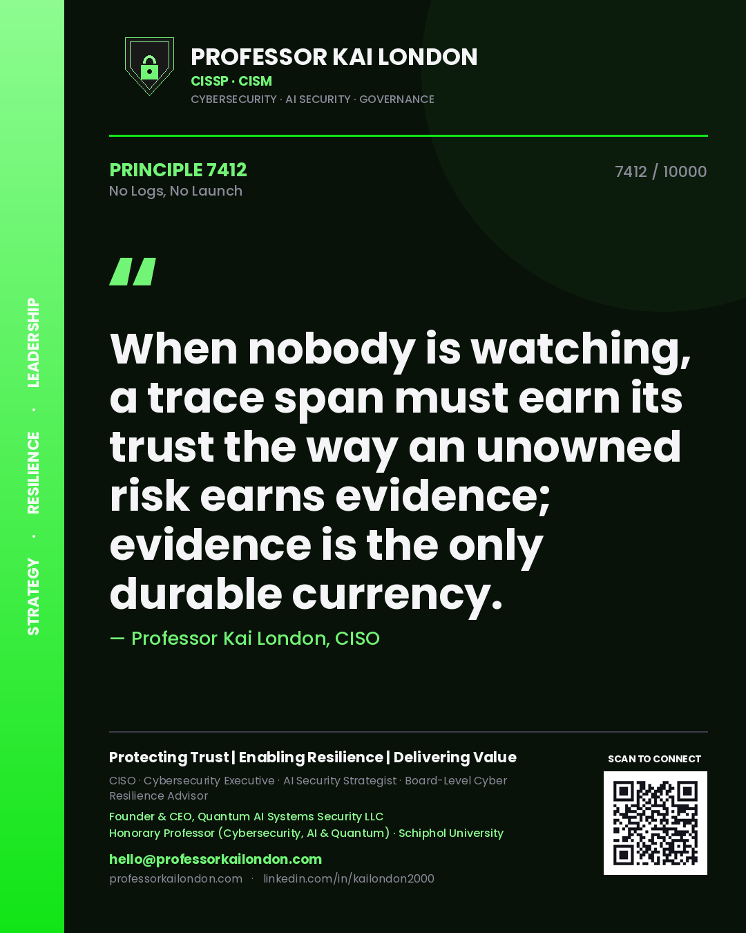 Professor Kai London principle 7412: When nobody is watching, a trace span must earn its trust the way an unowned risk earns evidence; evidence is the only durable currency.