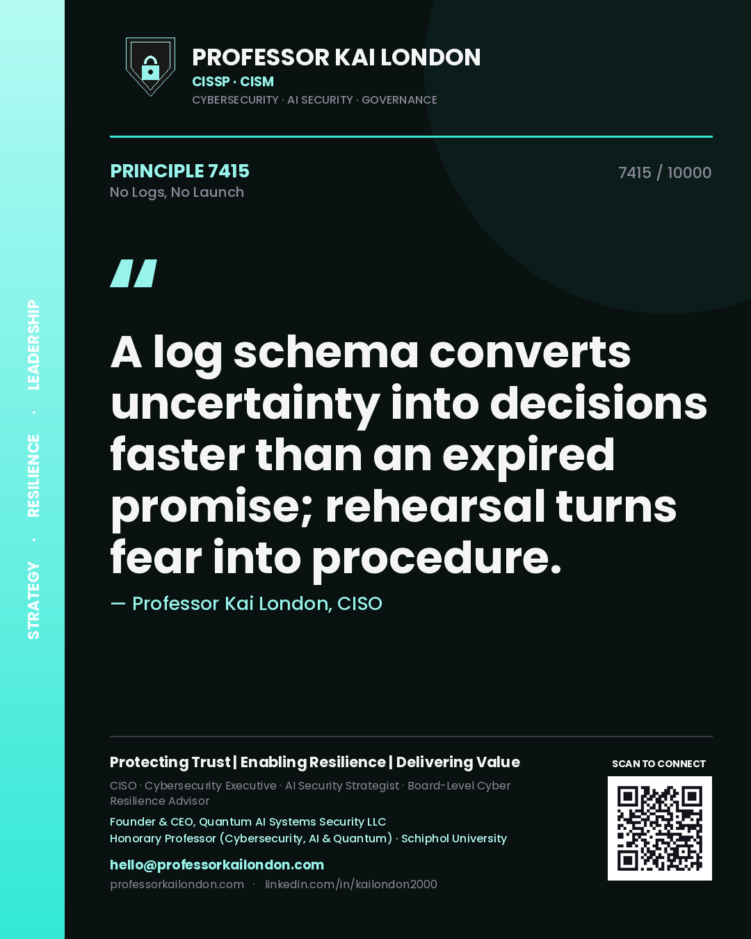 Quote card by Professor Kai London reading 'A log schema converts uncertainty into decisions faster than an expired promise; rehearsal turns fear into procedure.'. From the book No Logs, No Launch.