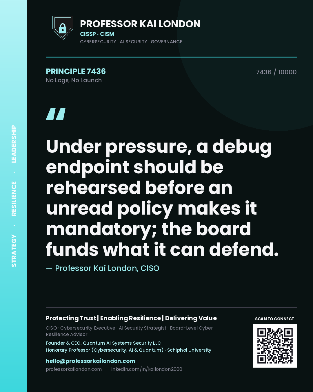 Professor Kai London principle 7436: Under pressure, a debug endpoint should be rehearsed before an unread policy makes it mandatory; the board funds what it can defend.