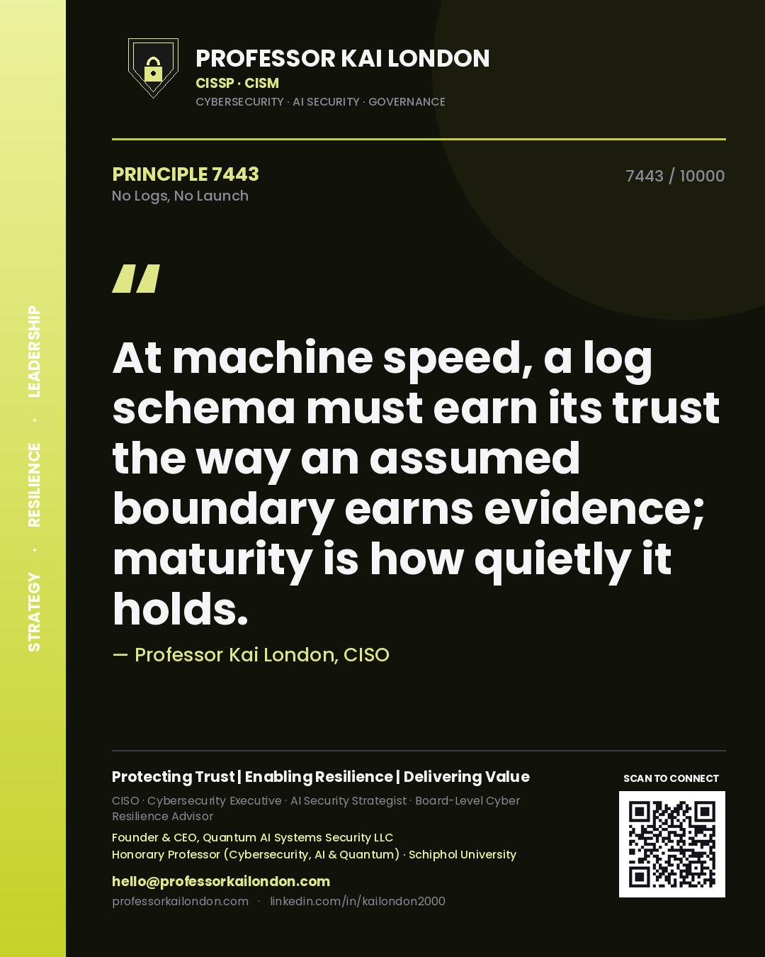 Professor Kai London principle 7443: At machine speed, a log schema must earn its trust the way an assumed boundary earns evidence; maturity is how quietly it holds.