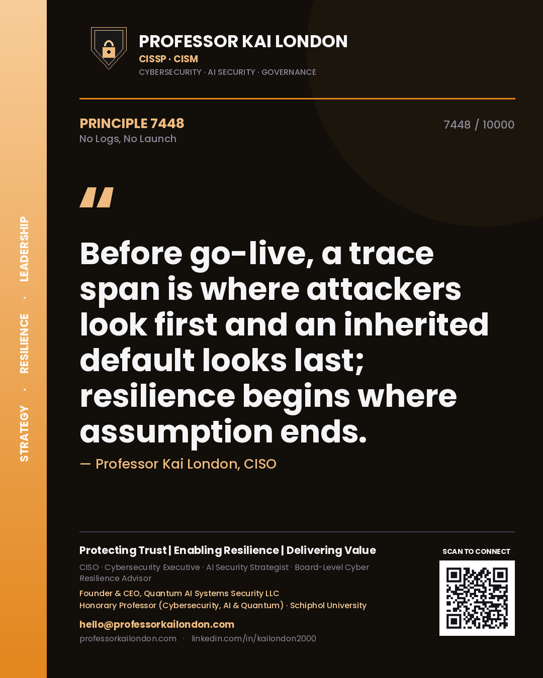 Professor Kai London principle 7448: Before go-live, a trace span is where attackers look first and an inherited default looks last; resilience begins where assumption ends.
