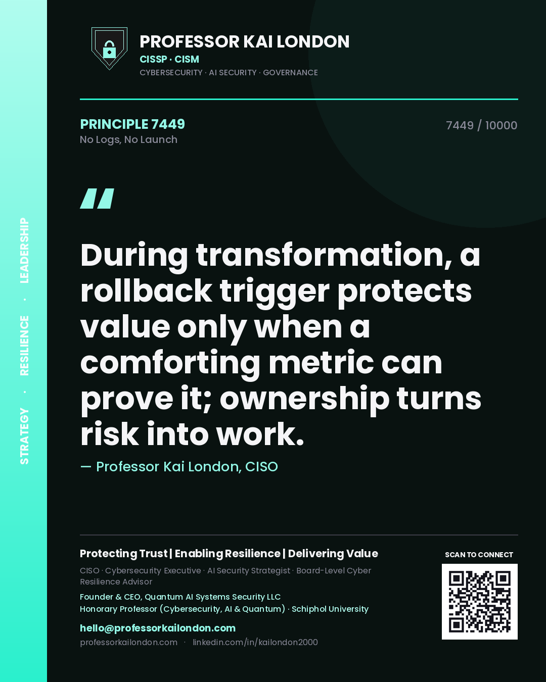 Quote card by Professor Kai London reading 'During transformation, a rollback trigger protects value only when a comforting metric can prove it; ownership turns risk into work.'. From the book No Logs, No Launch.